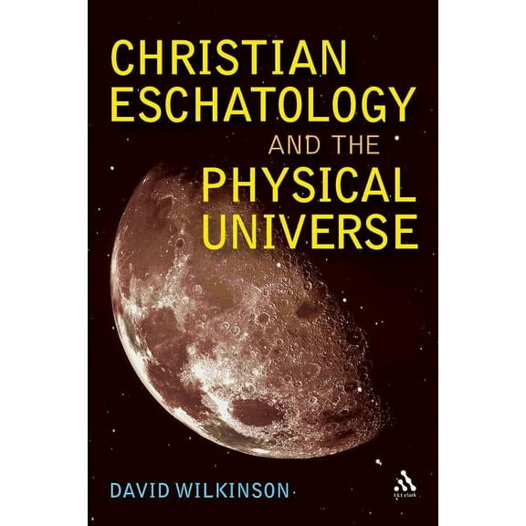 Christian Eschatology and the Physical Universe, (Paperback)