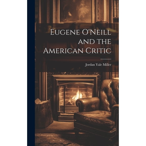 Eugene O'Neill and the American Critic (Hardcover)