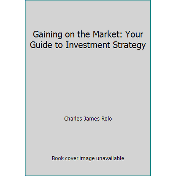Pre-Owned Gaining on the Market: Your Guide to Investment Strategy (Hardcover) 0316755575 9780316755573