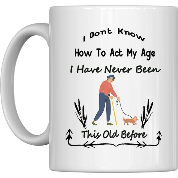 Humorous Coffee Mugs for Men,I Don't Know How To Act My Age I Have Never Been This Old Before,White 11 Ounce Ceramic Coffee MugFunny Inspirational Coffee Mug,Novelty Ceramic Coffee Cup