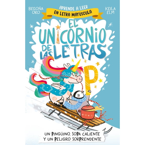 El Unicornio de las Letras Un Pingüino, Sopa Caliente Y Un Peligro Sorprendente / A Penguin, Hot Soup, and a Surprising Danger, (Paperback)