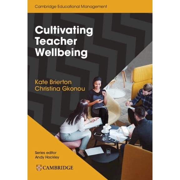 Cambridge Educational Management Cultivating Teacher Wellbeing Paperback: Supporting Teachers to Flourish and Thrive, (Paperback)