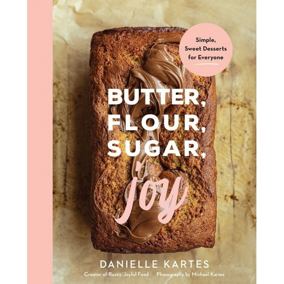 Butter, Flour, Sugar, Joy: Simple Sweet Desserts for Everyone (Hardcover)