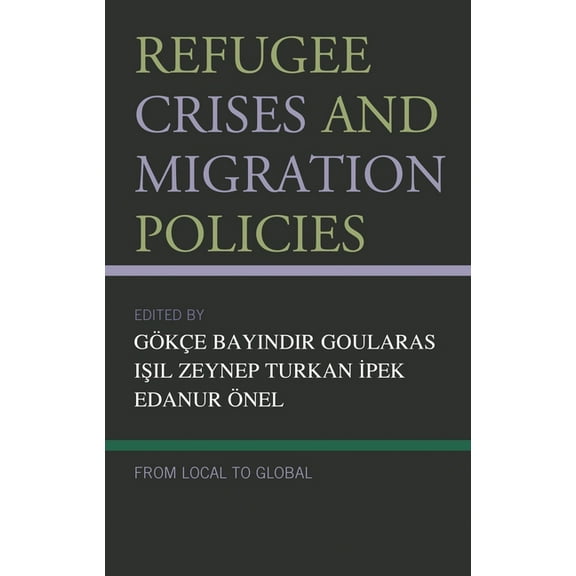Refugee Crises and Migration Policies: From Local to Global, (Hardcover)