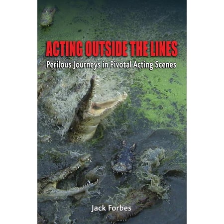 Acting Outside the Lines: Perilous Journeys in Pivotal Acting Scenes (Paperback)