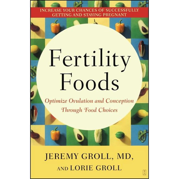 Fertility Foods: Optimize Ovulation and Conception Through Food Choices, (Paperback)