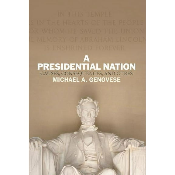A Presidential Nation: Causes, Consequences, and Cures, (Paperback)