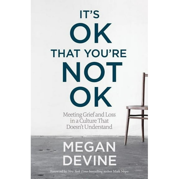 It's Ok That You're Not Ok: Meeting Grief and Loss in a Culture That Doesn't Understand, (Paperback)
