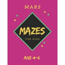 Mars Mazes For Kids Age 4-6 : 40 Brain-bending Challenges, An Amazing Maze Activity Book for Kids, Best Maze Activity Book for Kids, Great for Developing Problem Solving Skills (Paperback)