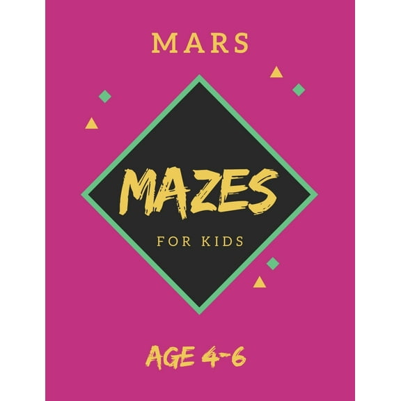 Mars Mazes For Kids Age 4-6 : 40 Brain-bending Challenges, An Amazing Maze Activity Book for Kids, Best Maze Activity Book for Kids, Great for Developing Problem Solving Skills (Paperback)