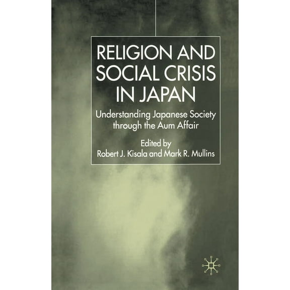 Religion and Social Crisis in Japan: Understanding Japanese Society Through the Aum Affair, (Paperback)