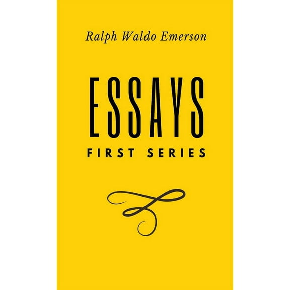 Essays: FIrst Series: First Series by Ralph Waldo Emerson, (Hardcover)