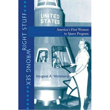 Gender Relations in the American Experience: Right Stuff, Wrong Sex: America's First Women in Space Program (Paperback)