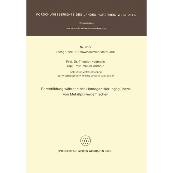 Forschungsberichte Des Landes Nordrhein- Porenbildung Während Des Homogenisierungsglühens Von Metallpulvergemischen, (Paperback)