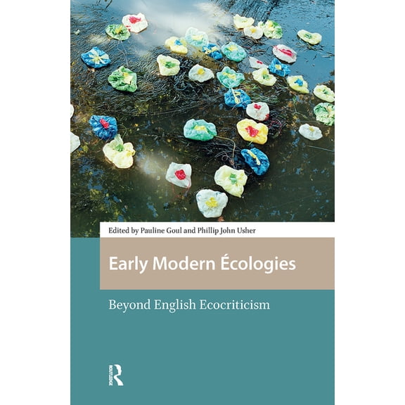 Environmental Humanities in Pre-Modern C Early Modern Ãcologies: Beyond English Ecocriticism, (Hardcover)