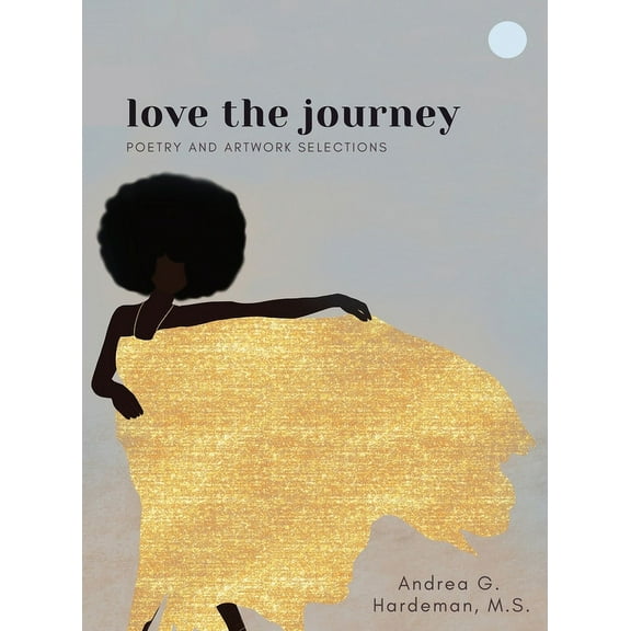 love the journey: Poetry and Artwork Selections (Hardcover)