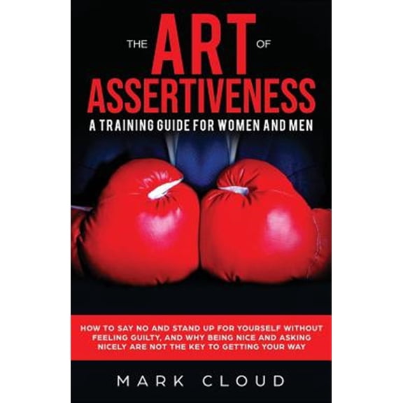 Pre-Owned The Art of Assertiveness: A Training Guide for Women and Men: How to Say No and Stand Up for Yourself Without Feeling Guilty, and Why Being Nice