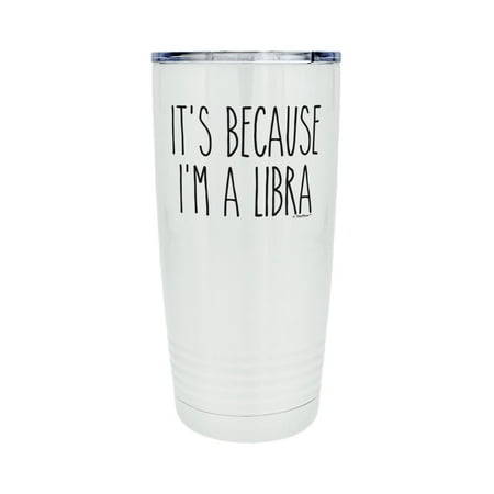 

ThisWear Zodiac Gifts for Women Libra It s Because I m A Libra 20oz Stainless Steel Insulated Travel Mug with Lid