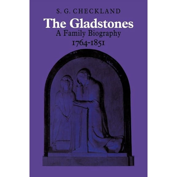 The Gladstones: A Family Biography 1764 1851, (Paperback)