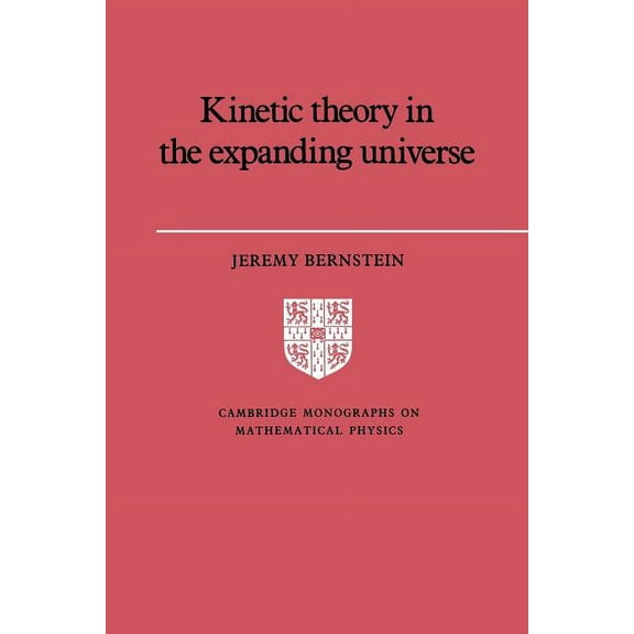 Cambridge Monographs on Mathematical Phy Kinetic Theory in the Expanding Universe, (Paperback)