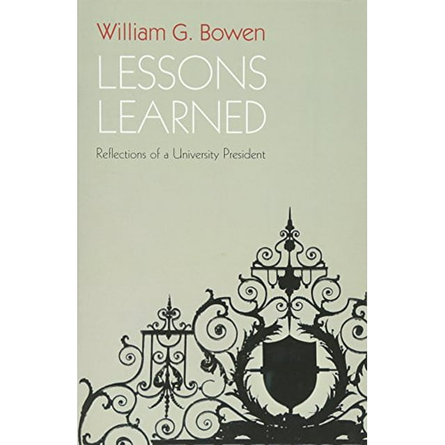 Lessons Learned: Reflections of a University President (The William G. Bowen Series)