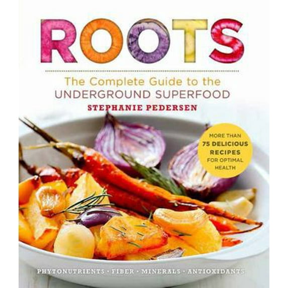 Pre-Owned Roots: The Complete Guide to the Underground Superfood (Paperback) 1454921420 9781454921424