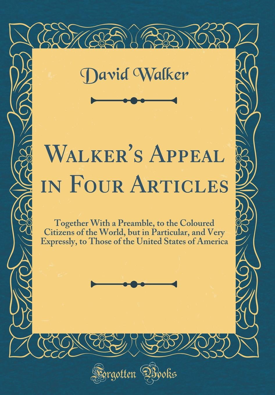 Walker's Appeal in Four Articles Together with a Preamble, to the