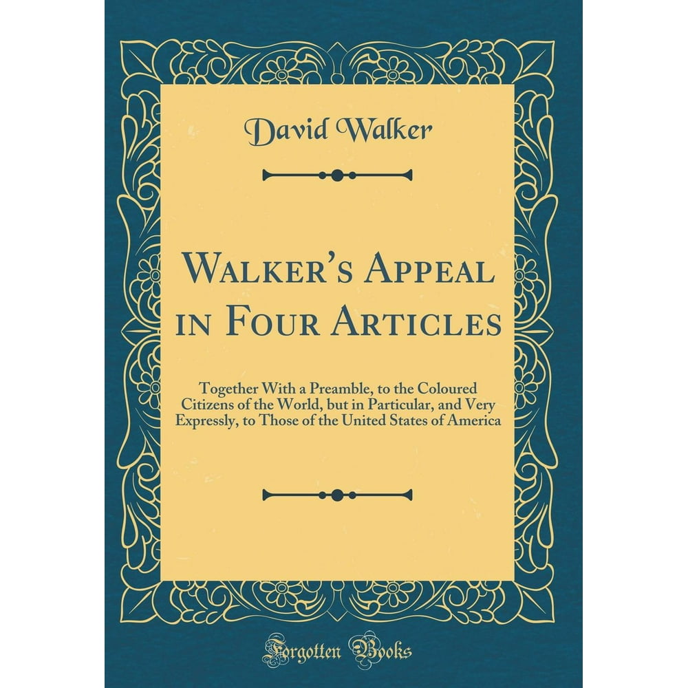 Walker's Appeal in Four Articles Together with a Preamble, to the