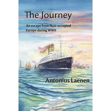 The Journey : An Escape from Nazi-Occupied Europe During WWII - A Story from a Father to His Children Based on Real Life