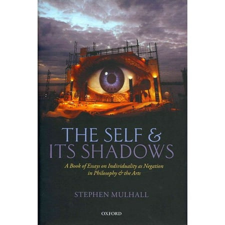 The Self and its Shadows: A Book of Essays on Individuality as Negation in Philosophy and the Arts