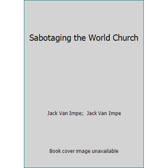 Pre-Owned Sabotaging the World Church (Paperback) 0934803838 9780934803830