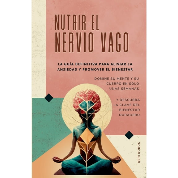 NUTRIR EL NERVIO VAGO La guÃa definitiva para aliviar la ansiedad y promover el bienestar, (Paperback)