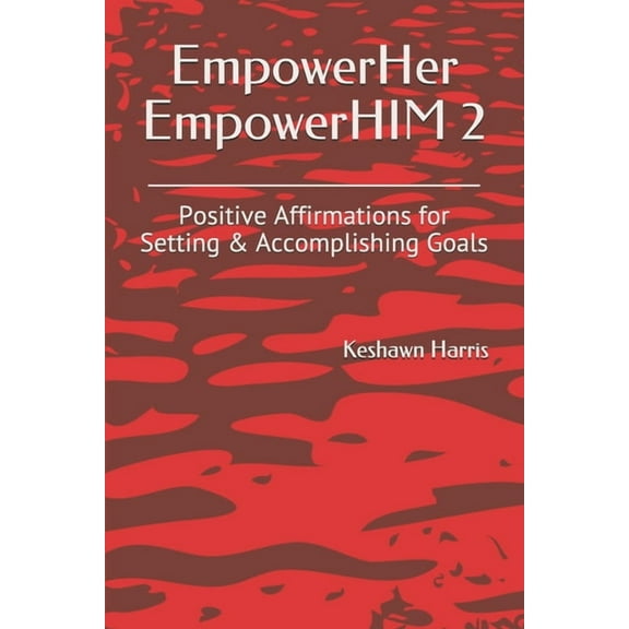 Empowerher EmpowerHer EmpowerHIM 2: Positive Affirmations for Setting & Accomplishing Goals, Book 2, (Paperback)