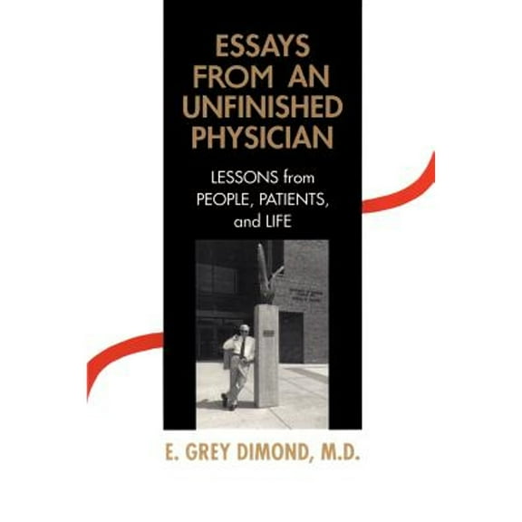 Essays from an Unfinished Physician : Lessons from People, Patients, and Life