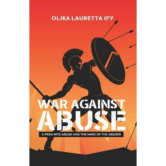 War Against Abuse: A peek into Abuse and the Mind of the Abuser (Paperback)