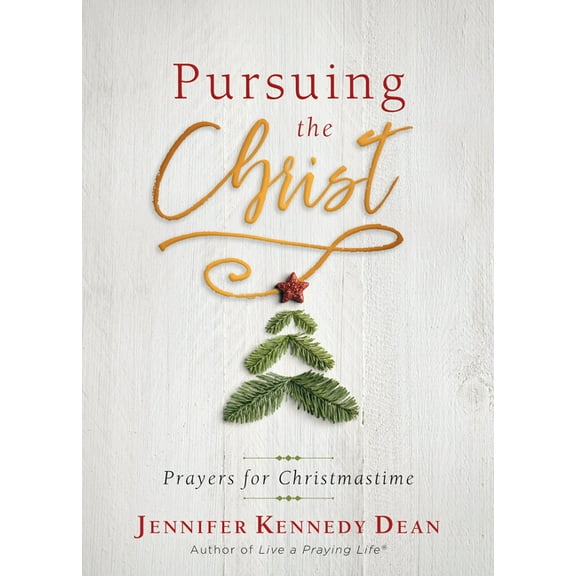 Pursuing the Christ: Prayers for Christmastime: Prayers for Christmastime, (Paperback)