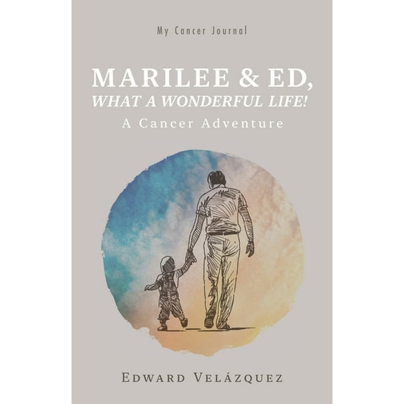 Marilee & Ed, What a Wonderful Life!: A Cancer Adventure, (Paperback)