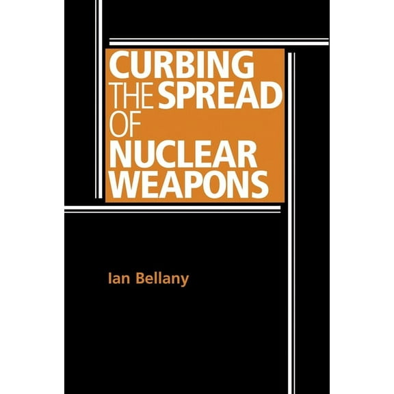 Curbing the spread of nuclear weapons (Paperback)