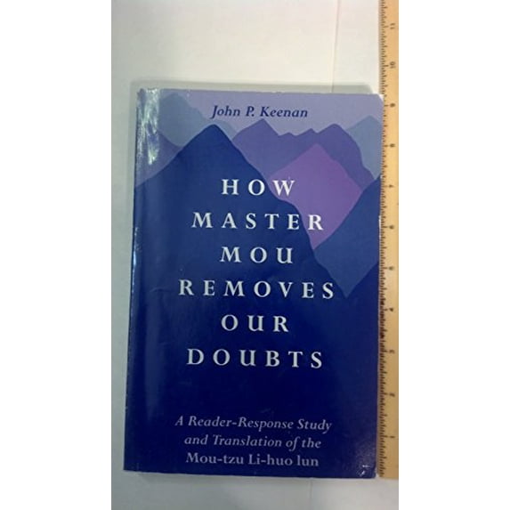 Pre-Owned How Master Mou Removes Our Doubts: A Reader-Response Study and Translation of the Mou-Tzu Li-Huo Lun (Paperback) 0791422046 9780791422045