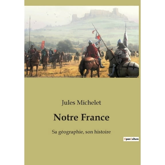 Notre France:Sa g?ographie, son histoire