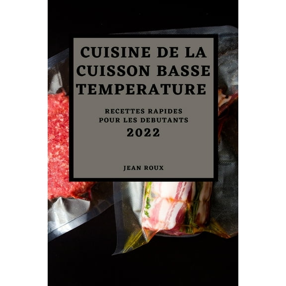 Cuisine de la Cuisson Basse Temperature 2022: Recettes Rapides Pour Les Debutants, (Paperback)
