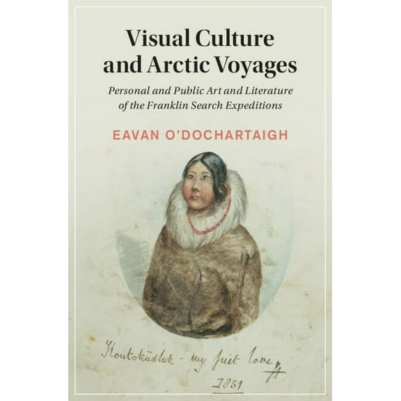 Cambridge Studies in Nineteenth-Century Visual Culture and Arctic Voyages, Book 136, (Hardcover)
