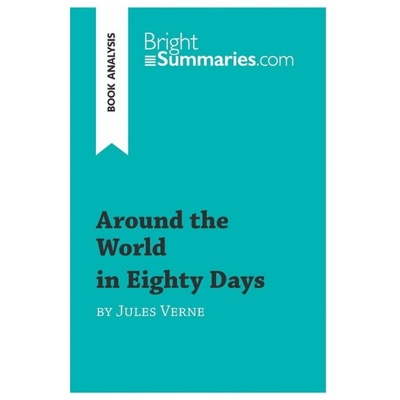Around the World in Eighty Days by Jules Verne (Book Analysis): Detailed Summary, Analysis and Reading Guide, (Paperback)