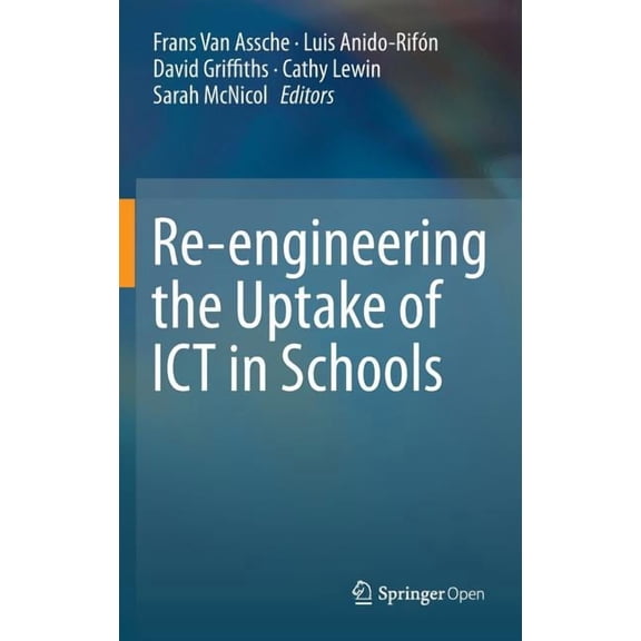 Re-Engineering the Uptake of ICT in Schools, (Hardcover)