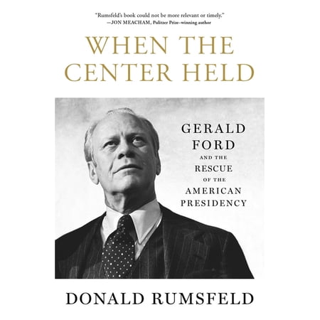 When the Center Held: Gerald Ford and the Rescue of the American Presidency (Paperback)