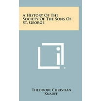 A History of the Society of the Sons of St. George (Hardcover)