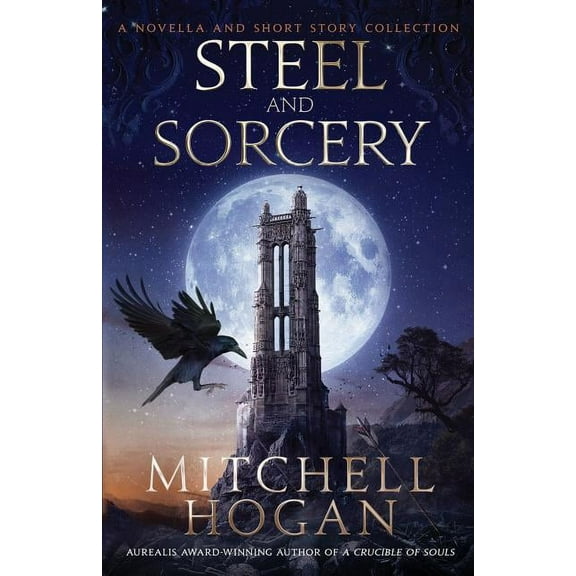 Steel and Sorcery: A Novella and Short Story Collection (Paperback)