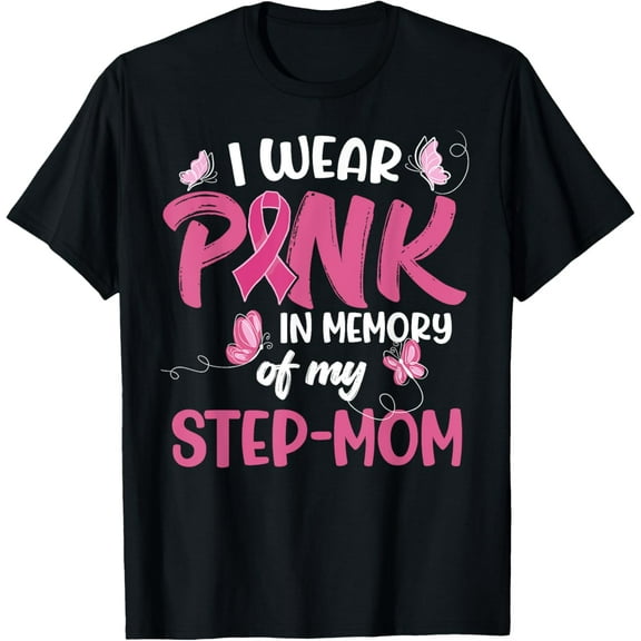 I Wear Pink In Memory Of My Step Mom Breast Cancer Awareness T-Shirt