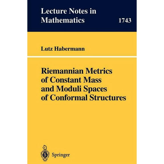 Lecture Notes in Mathematics Riemannian Metrics of Constant Mass and Moduli Spaces of Conformal Structures, Book 1743, (Paperback)