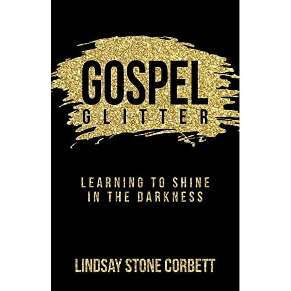 Gospel Glitter: Learning to Shine in the Darkness (Paperback)